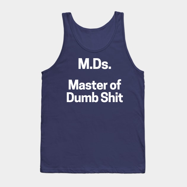 Master Of Dumb Shit M.Ds. Degree Postgraduate Tank Top by LegitHooligan